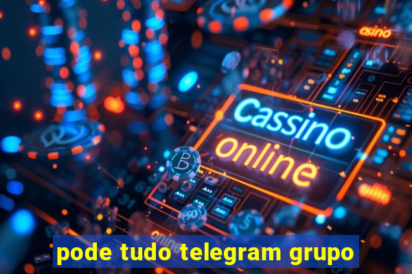 pode tudo telegram grupo